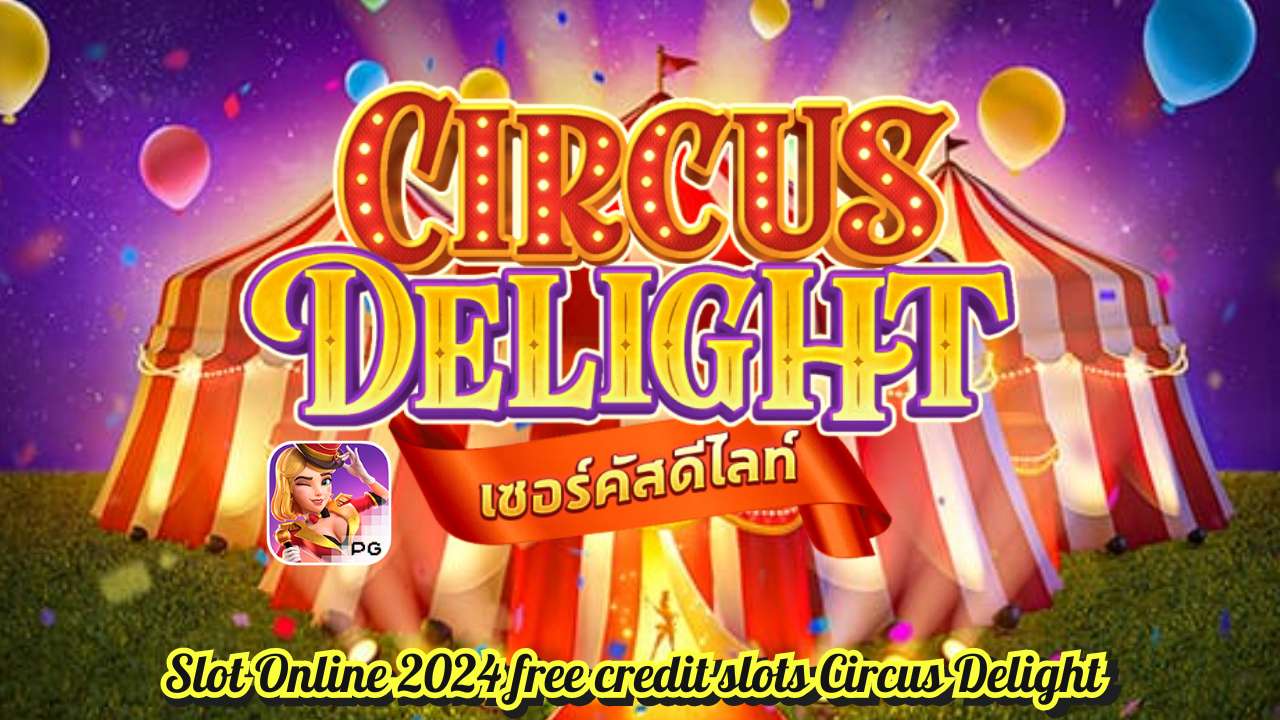 Slot Online 2024 free credit slots Circus Delight